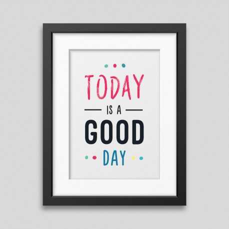 Affiche encadrée Today is a good day