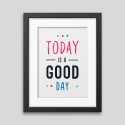 Affiche encadrée Today is a good day